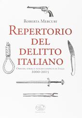 Repertorio del delitto italiano. Omicidi, stragi e suicidi compiuti in Italia (2000-2015)