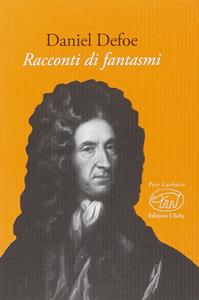 Racconti di fantasmi - Daniel Defoe - Libro Edizioni Clichy 2016, Père Lachaise | Libraccio.it