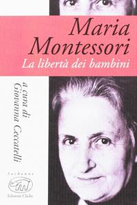 Maria Montessori. La libertà dei bambini  - Libro Edizioni Clichy 2016, Sorbonne | Libraccio.it
