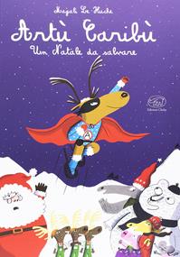 Artù Caribù. Un Natale da salvare. Ediz. illustrata - Magali Le Huche - Libro Edizioni Clichy 2016, Carrousel | Libraccio.it