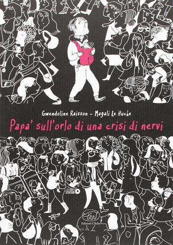 Papà sull'orlo di una crisi di nervi - Magali Le Huche, Gwendoline Raisson - Libro Edizioni Clichy 2016, Beaubourg | Libraccio.it