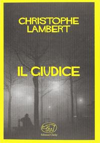 Il giudice - Christophe Lambert - Libro Edizioni Clichy 2017, Quai des Orfèvres | Libraccio.it