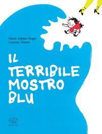 Il terribile mostro blu. Ediz. a colori - Marie-Sabine Roger, Laurent Simon - Libro Edizioni Clichy 2017, Carrousel | Libraccio.it
