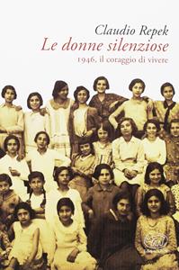 Le donne silenziose. 1946, il coraggio di vivere - Claudio Repek - Libro Edizioni Clichy 2017, Bastille | Libraccio.it