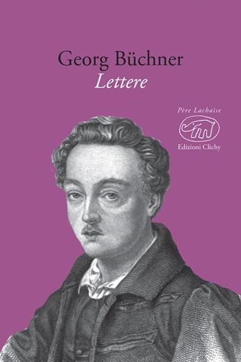 Lettere - Georg Büchner - Libro Edizioni Clichy 2017, Père Lachaise | Libraccio.it