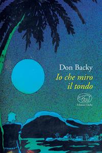 Io che miro il tondo - Don Backy - Libro Edizioni Clichy 2017, Beaubourg | Libraccio.it