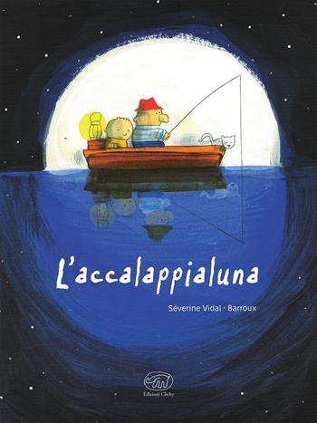 L'accalappialuna. Ediz. illustrata - Barroux, Séverine Vidal - Libro Edizioni Clichy 2017, Carrousel | Libraccio.it