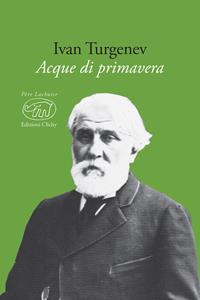 Acque di primavera - Ivan Turgenev - Libro Edizioni Clichy 2017, Père Lachaise | Libraccio.it
