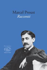 I racconti - Marcel Proust - Libro Edizioni Clichy 2017, Père Lachaise | Libraccio.it