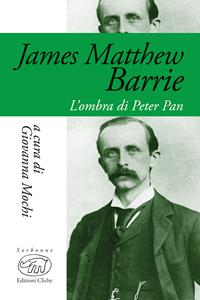 James Matthew Barrie. L'ombra di Peter Pan  - Libro Edizioni Clichy 2017, Sorbonne | Libraccio.it