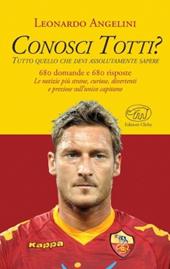 Conosci Totti? Tutto quello che devi assolutamente sapere