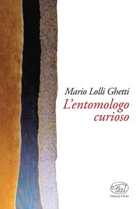 L'entomologo curioso - Mario Lolli Ghetti - Libro Edizioni Clichy 2017, Bastille | Libraccio.it