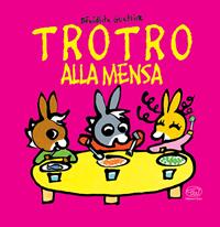 TroTro alla mensa. Ediz. a colori - Bénédicte Guettier - Libro Edizioni Clichy 2017, Carrousel | Libraccio.it