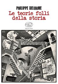 Le teorie folli della storia - Philippe Delorme - Libro Edizioni Clichy 2017, Beaubourg | Libraccio.it