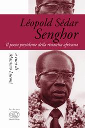 Léopold Sédar Senghor. Il poeta presidente della rinascita africana