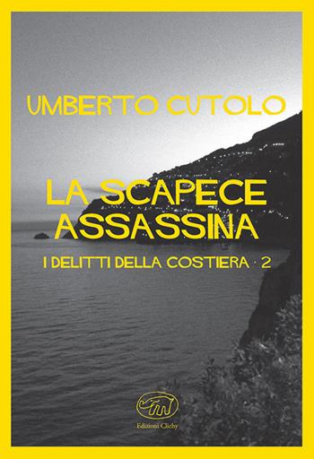 La scapece assassina. I delitti della costiera - Umberto Cutolo - Libro Edizioni Clichy 2018, Quai des Orfèvres | Libraccio.it