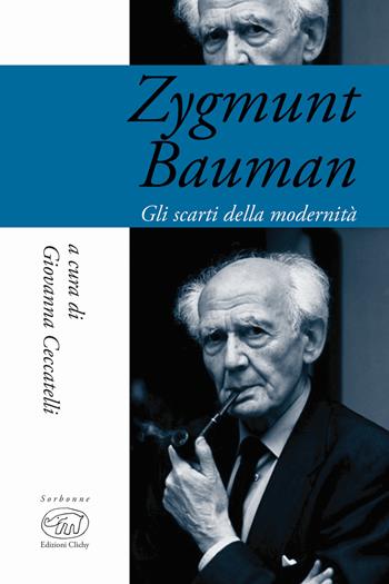 Zygmunt Bauman. Gli scarti della modernità  - Libro Edizioni Clichy 2018, Sorbonne | Libraccio.it