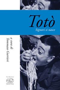 Totò. Signori si nasce  - Libro Edizioni Clichy 2017, Sorbonne | Libraccio.it