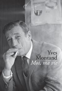 Moi, ma vie - Yves Montand - Libro Edizioni Clichy 2017, Beaubourg | Libraccio.it