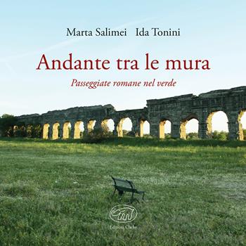 Andante tra le mura. Passeggiate romane nel verde - Marta Salimei, Ida Tonini - Libro Edizioni Clichy 2017, Beaubourg | Libraccio.it