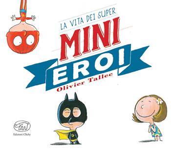 La vita dei Super Mini Eroi - Olivier Tallec - Libro Edizioni Clichy 2017, Carrousel | Libraccio.it