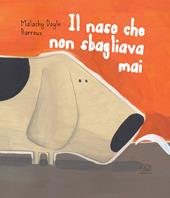 Il naso che non sbagliava mai. Ediz. illustrata