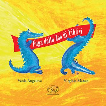 Fuga dallo zoo di Tiblisi. Ediz. a colori - Vania Angelova, Virginia Manco - Libro Edizioni Clichy 2017, Carrousel | Libraccio.it