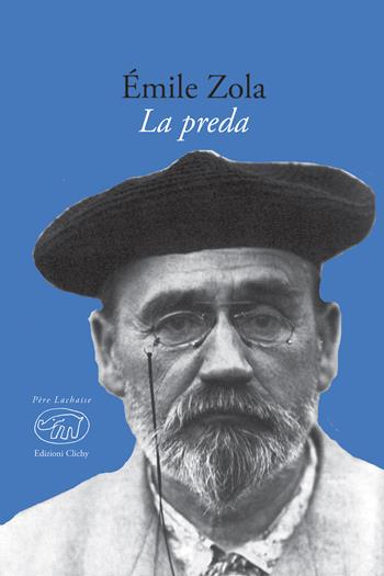 La preda - Émile Zola - Libro Edizioni Clichy 2018, Père Lachaise | Libraccio.it