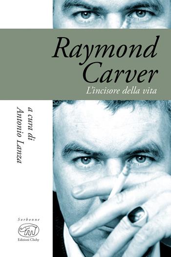 Raymond Carver. L'incisore della vita  - Libro Edizioni Clichy 2018, Sorbonne | Libraccio.it