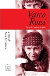 Vasco Rossi. Io sono ancora qua  - Libro Edizioni Clichy 2018, Sorbonne | Libraccio.it