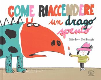 Come riaccendere un drago spento. Ediz. a colori - Didier Lévy, Fred Benaglia - Libro Edizioni Clichy 2018 | Libraccio.it