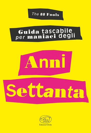 Guida tascabile per maniaci degli anni Settanta - The 88 fools - Libro Edizioni Clichy 2020, Beaubourg | Libraccio.it