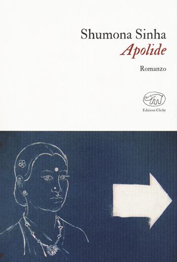 Apolide - Shumona Sinha - Libro Edizioni Clichy 2021, Gare du Nord | Libraccio.it