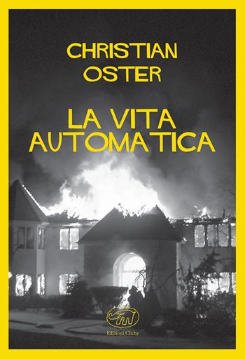 La vita automatica - Christian Oster - Libro Edizioni Clichy 2019, Quai des Orfèvres | Libraccio.it