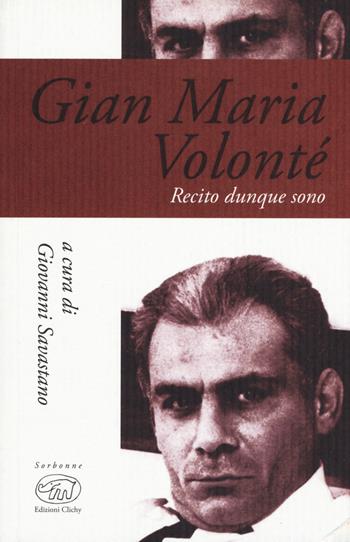 Gian Maria Volonté. Recito dunque sono  - Libro Edizioni Clichy 2018, Sorbonne | Libraccio.it