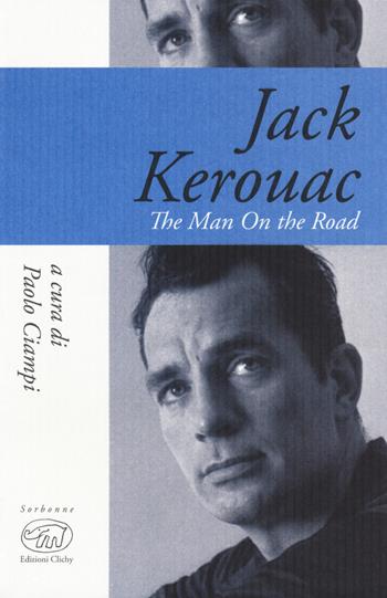 Jack Kerouac. The man on the road  - Libro Edizioni Clichy 2018, Sorbonne | Libraccio.it