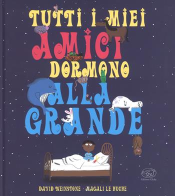 Tutti i miei amici dormono alla grande. Ediz. a colori - David Weinstone, Magali Le Huche - Libro Edizioni Clichy 2018, Carrousel | Libraccio.it