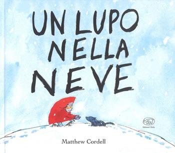 Un lupo nella neve. Ediz. a colori - Matthew Cordell - Libro Edizioni Clichy 2018, Carrousel | Libraccio.it