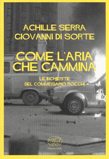 Come l'aria che cammina. Le inchieste del commissario Rocchi - Achille Serra, Giovanni Di Sorte - Libro Edizioni Clichy 2018, Quai des Orfèvres | Libraccio.it