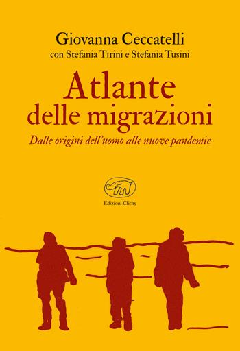 Atlante delle migrazioni. Dalle origini dell'uomo alle nuove pandemie - Giovanna Ceccatelli, Stefania Tirini, Stefania Tusini - Libro Edizioni Clichy 2020, Bastille | Libraccio.it