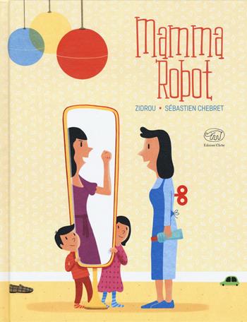 Mamma Robot. Ediz. a colori - Zidrou, Sébastien Chebret - Libro Edizioni Clichy 2019, Carrousel | Libraccio.it