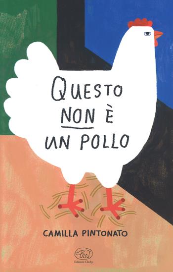 Questo non è un pollo. Ediz. a colori - Camilla Pintonato - Libro Edizioni Clichy 2019, Carrousel | Libraccio.it