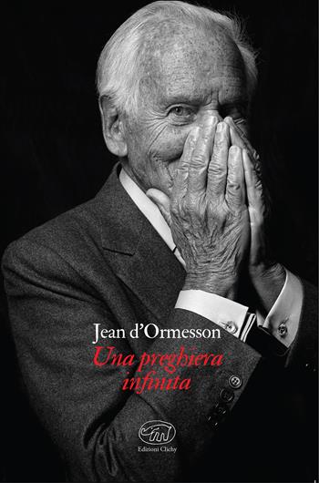 Una preghiera infinita - Jean D'Ormesson - Libro Edizioni Clichy 2019, Gare du Nord | Libraccio.it