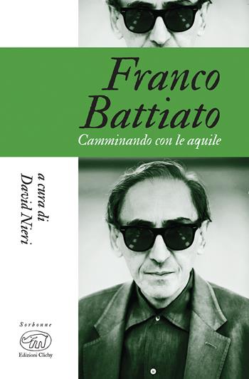 Franco Battiato. Camminando con le aquile - David Nieri - Libro Edizioni Clichy 2019, Sorbonne | Libraccio.it