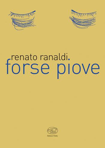 Forse piove - Renato Ranaldi - Libro Edizioni Clichy 2019 | Libraccio.it