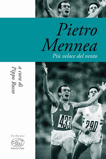 Pietro Mennea. Più veloce del vento  - Libro Edizioni Clichy 2019, Sorbonne | Libraccio.it