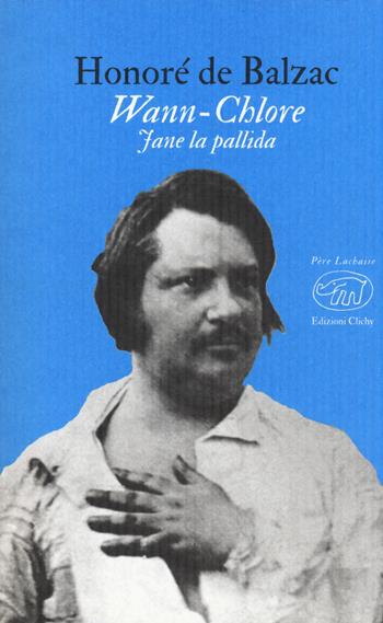 Wann-Chlore. Jane la pallida - Honoré de Balzac - Libro Edizioni Clichy 2020, Père Lachaise | Libraccio.it