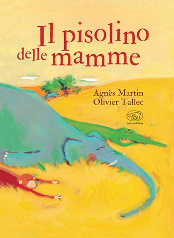 Il pisolino delle mamme. Ediz. a colori - Agnès Martin, Olivier Tallec - Libro Edizioni Clichy 2019, Carrousel | Libraccio.it