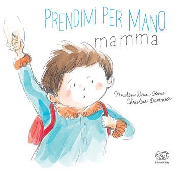 Prendimi per mano, mamma. Ediz. a colori - Nadine Brun-Cosme, Christine Davenier - Libro Edizioni Clichy 2019, Carrousel | Libraccio.it