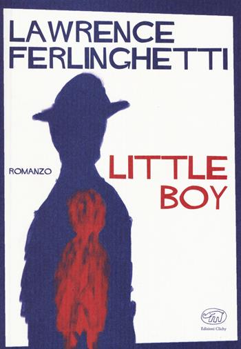Little boy - Lawrence Ferlinghetti - Libro Edizioni Clichy 2019, Rive Gauche | Libraccio.it